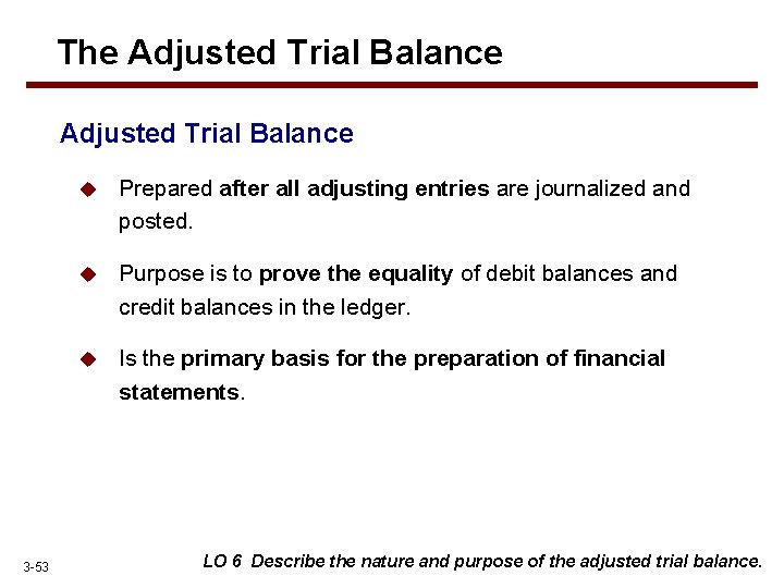 The Adjusted Trial Balance 3 -53 u Prepared after all adjusting entries are journalized