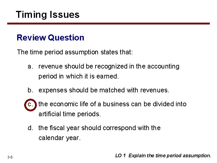 Timing Issues Review Question The time period assumption states that: a. revenue should be