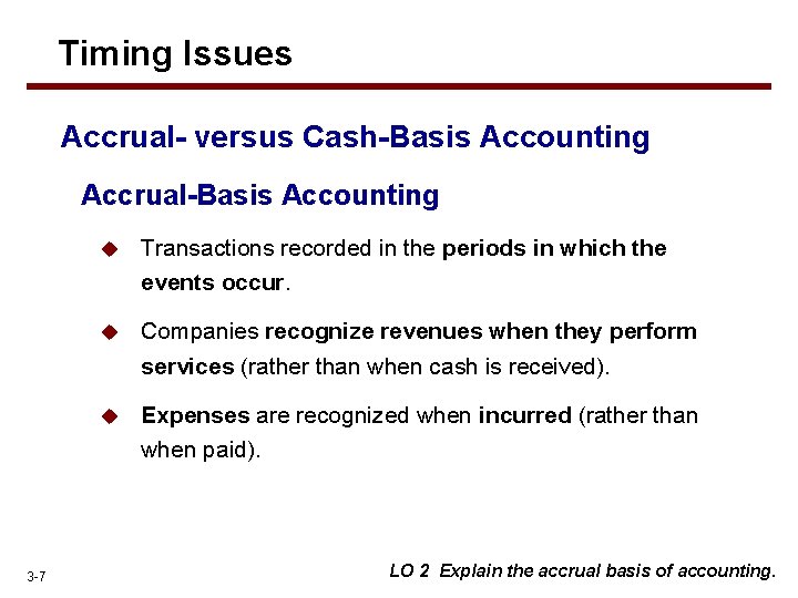 Timing Issues Accrual- versus Cash-Basis Accounting Accrual-Basis Accounting 3 -7 u Transactions recorded in