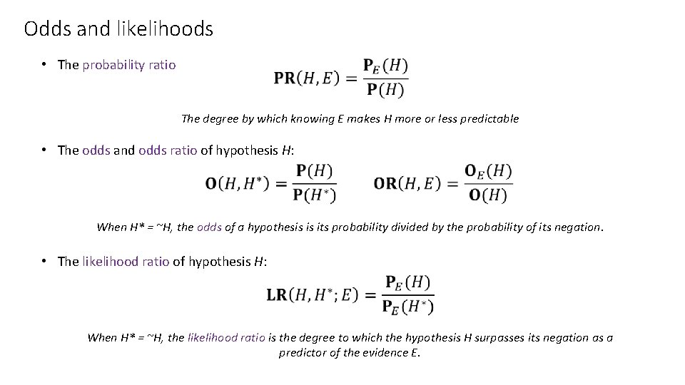 Odds and likelihoods • The probability ratio The degree by which knowing E makes