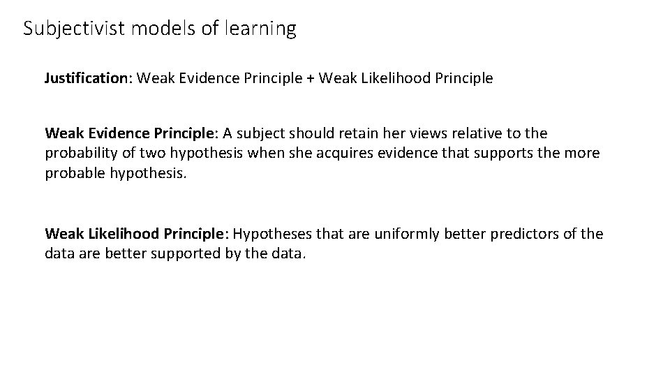 Subjectivist models of learning Justification: Weak Evidence Principle + Weak Likelihood Principle Weak Evidence
