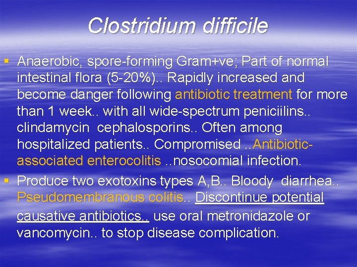 Clostridium difficile § Anaerobic, spore-forming Gram+ve; Part of normal intestinal flora (5 -20%). .