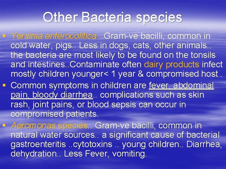 Other Bacteria species § Yersinia enterocolitica. . Gram-ve bacilli, common in cold water, pigs.