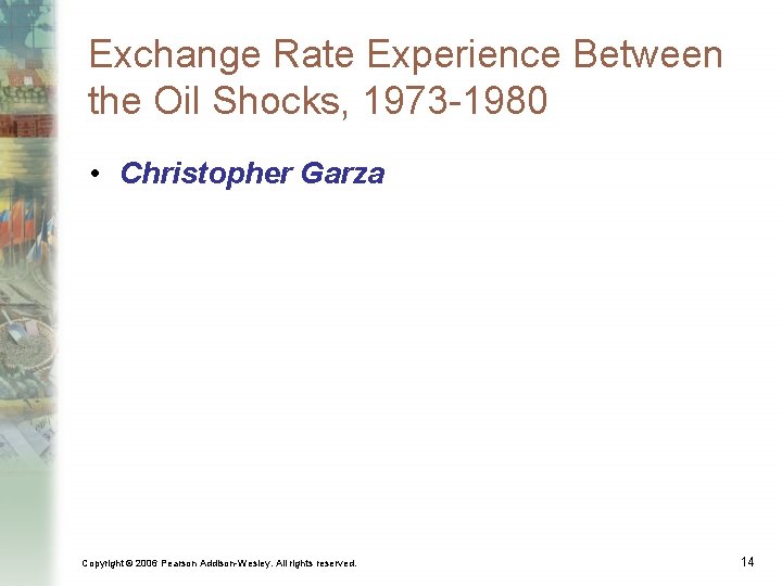 Exchange Rate Experience Between the Oil Shocks, 1973 -1980 • Christopher Garza Copyright ©