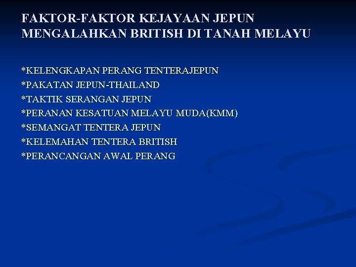 FAKTOR-FAKTOR KEJAYAAN JEPUN MENGALAHKAN BRITISH DI TANAH MELAYU *KELENGKAPAN PERANG TENTERAJEPUN *PAKATAN JEPUN-THAILAND *TAKTIK