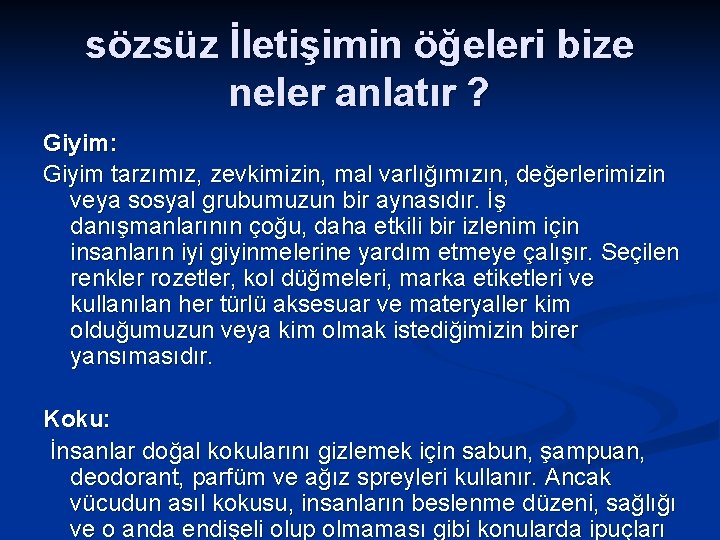 sözsüz İletişimin öğeleri bize neler anlatır ? Giyim: Giyim tarzımız, zevkimizin, mal varlığımızın, değerlerimizin