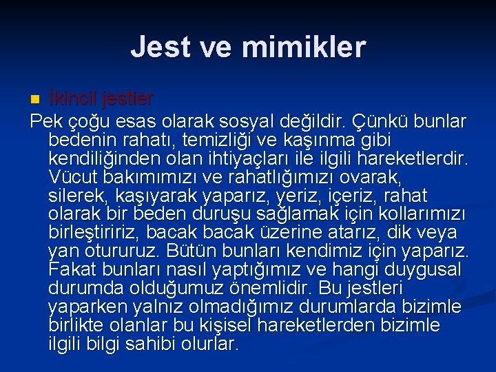 Jest ve mimikler İkincil jestler Pek çoğu esas olarak sosyal değildir. Çünkü bunlar bedenin