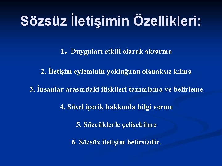 Sözsüz İletişimin Özellikleri: . 1 Duyguları etkili olarak aktarma 2. İletişim eyleminin yokluğunu olanaksız