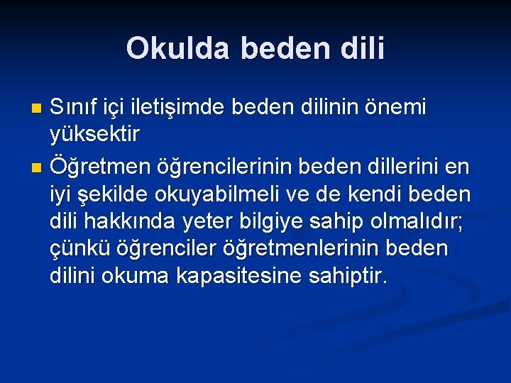 Okulda beden dili Sınıf içi iletişimde beden dilinin önemi yüksektir n Öğretmen öğrencilerinin beden