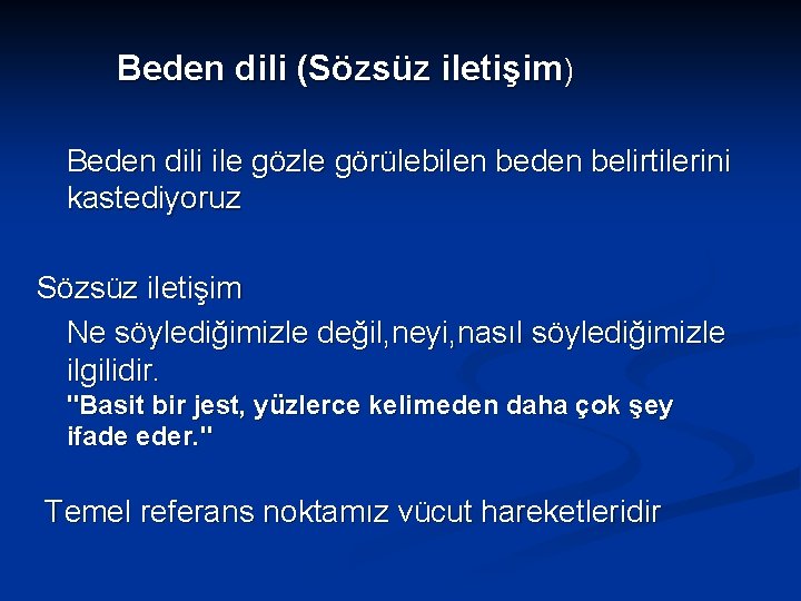 Beden dili (Sözsüz iletişim) Beden dili ile gözle görülebilen beden belirtilerini kastediyoruz Sözsüz iletişim