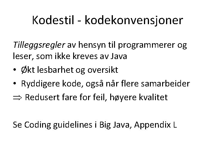 Kodestil - kodekonvensjoner Tilleggsregler av hensyn til programmerer og leser, som ikke kreves av