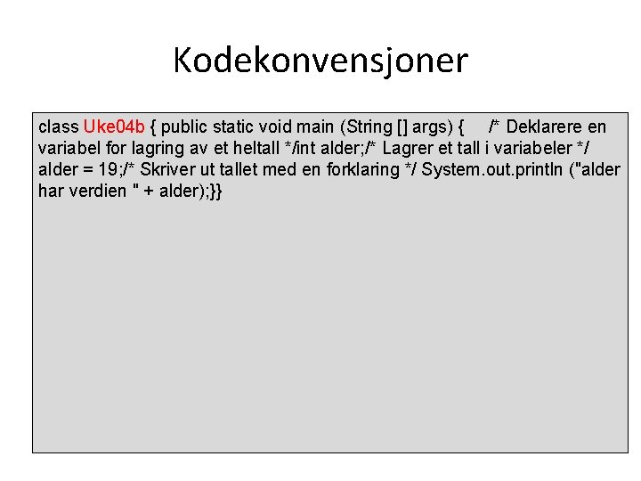 Kodekonvensjoner class Uke 04 b { public static void main (String [] args) {