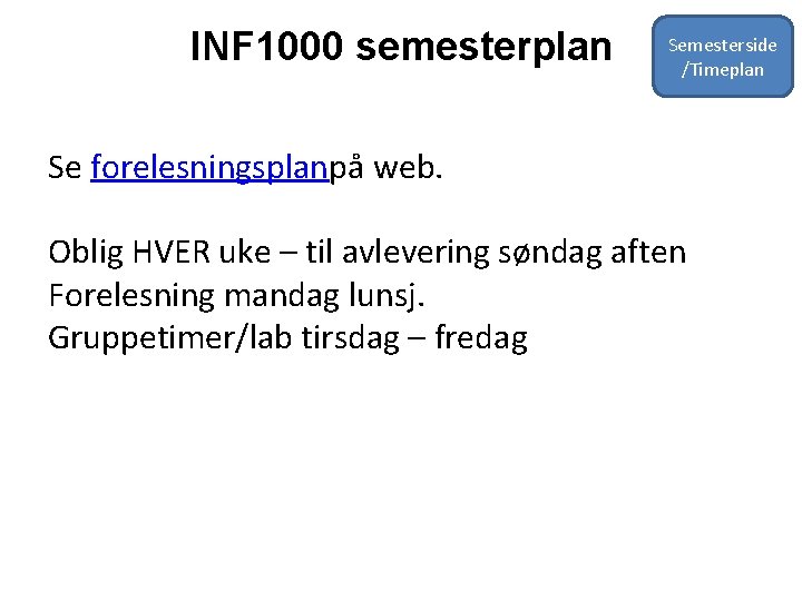INF 1000 semesterplan Semesterside /Timeplan Se forelesningsplanpå web. Oblig HVER uke – til avlevering
