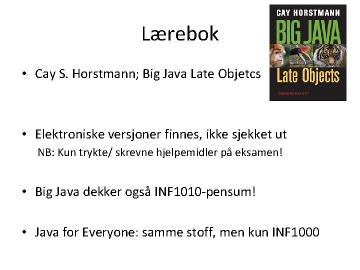 Lærebok • Cay S. Horstmann; Big Java Late Objetcs • Elektroniske versjoner finnes, ikke