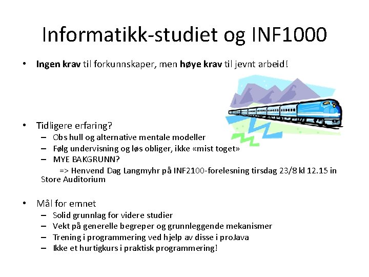 Informatikk-studiet og INF 1000 • Ingen krav til forkunnskaper, men høye krav til jevnt