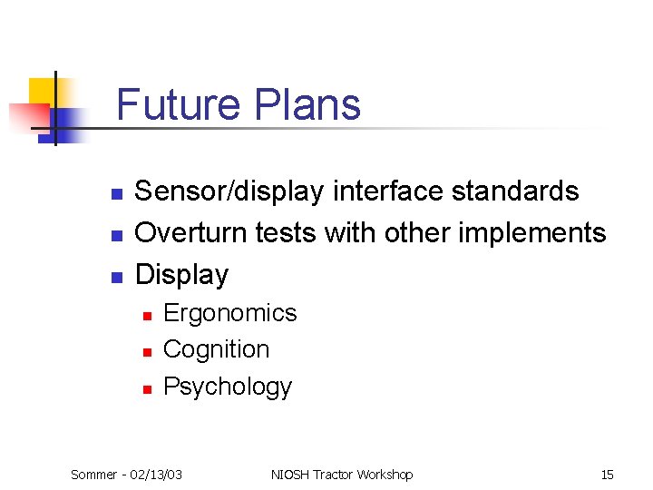 Future Plans n n n Sensor/display interface standards Overturn tests with other implements Display