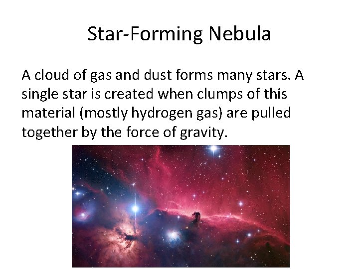 Star-Forming Nebula A cloud of gas and dust forms many stars. A single star
