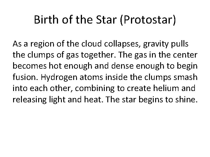 Birth of the Star (Protostar) As a region of the cloud collapses, gravity pulls