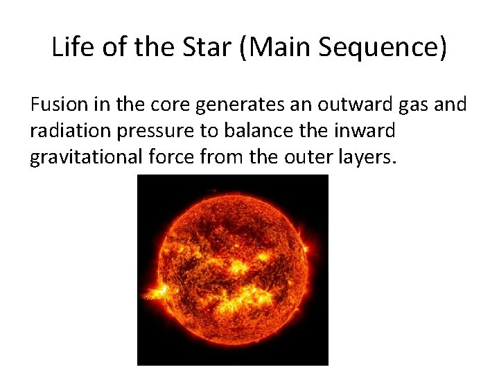 Life of the Star (Main Sequence) Fusion in the core generates an outward gas