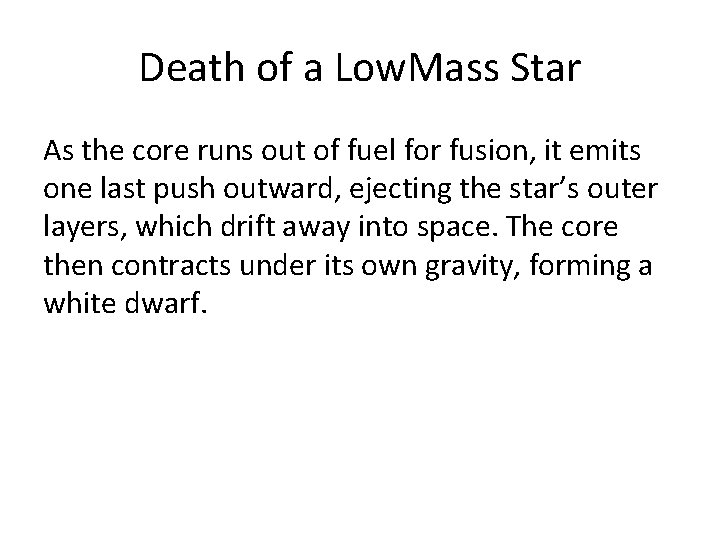 Death of a Low. Mass Star As the core runs out of fuel for