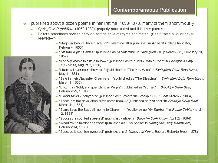 Contemporaneous Publication published about a dozen poems in her lifetime, 1850 -1878, many of