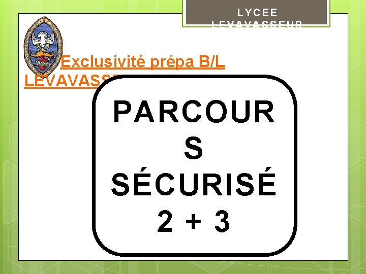 LYCEE LEVAVASSEUR Exclusivité prépa B/L LEVAVASSEUR : PARCOUR S SÉCURISÉ 2+3 
