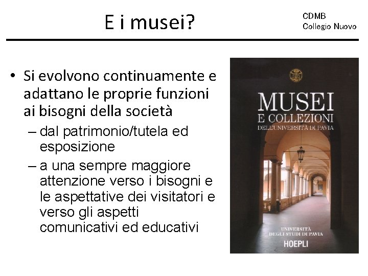 E i musei? • Si evolvono continuamente e adattano le proprie funzioni ai bisogni