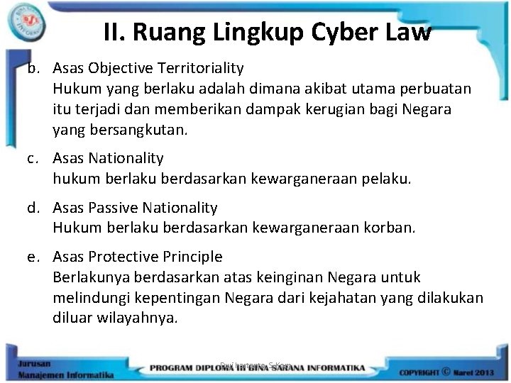 II. Ruang Lingkup Cyber Law b. Asas Objective Territoriality Hukum yang berlaku adalah dimana