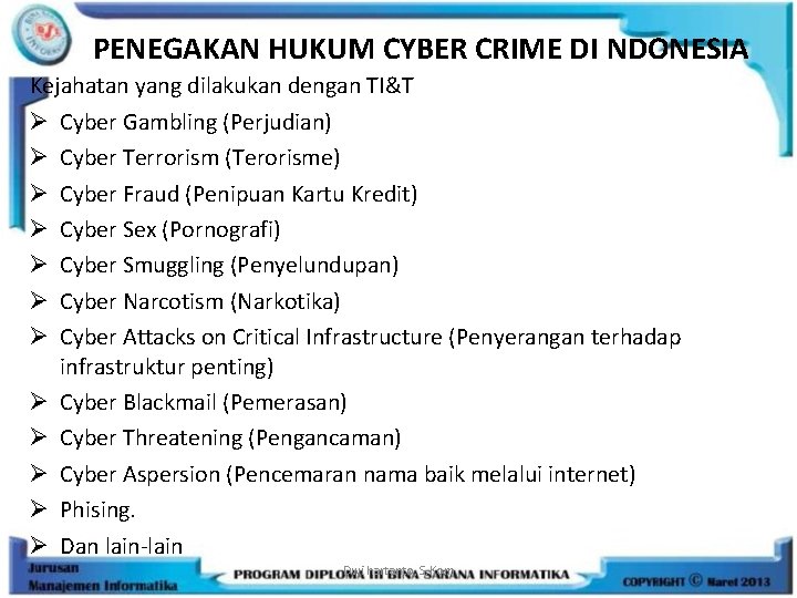 PENEGAKAN HUKUM CYBER CRIME DI NDONESIA Kejahatan yang dilakukan dengan TI&T Ø Cyber Gambling