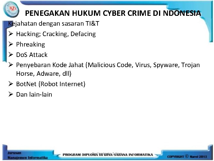 PENEGAKAN HUKUM CYBER CRIME DI NDONESIA Kejahatan dengan sasaran TI&T Ø Hacking; Cracking, Defacing