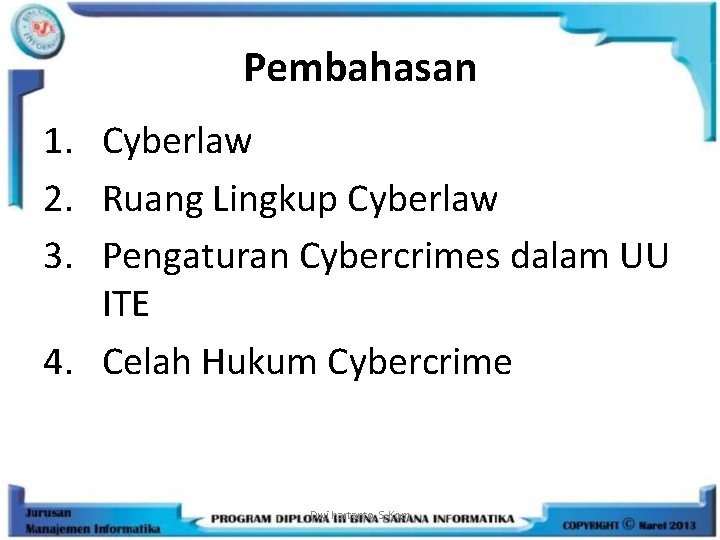 Pembahasan 1. Cyberlaw 2. Ruang Lingkup Cyberlaw 3. Pengaturan Cybercrimes dalam UU ITE 4.