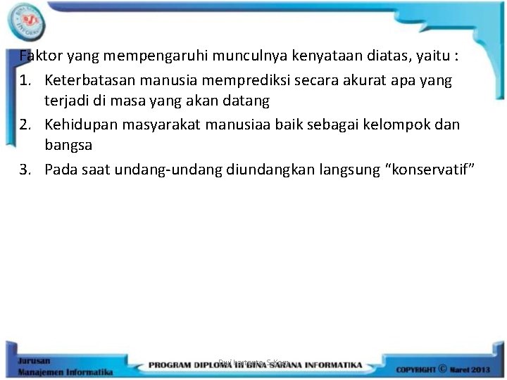 Faktor yang mempengaruhi munculnya kenyataan diatas, yaitu : 1. Keterbatasan manusia memprediksi secara akurat