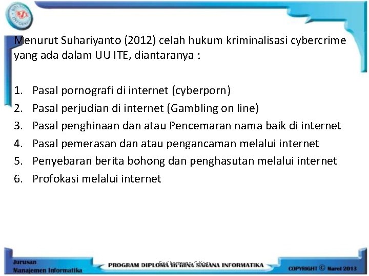 Menurut Suhariyanto (2012) celah hukum kriminalisasi cybercrime yang ada dalam UU ITE, diantaranya :