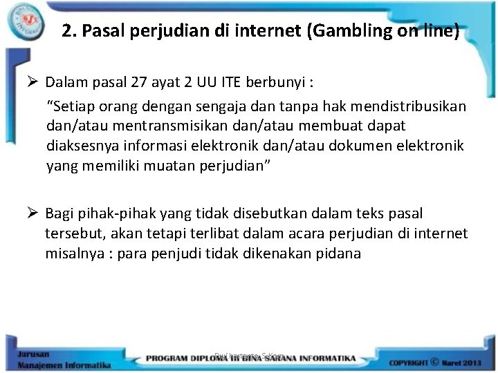 2. Pasal perjudian di internet (Gambling on line) Ø Dalam pasal 27 ayat 2