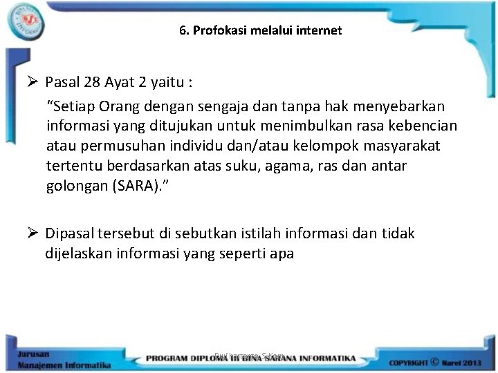 6. Profokasi melalui internet Ø Pasal 28 Ayat 2 yaitu : “Setiap Orang dengan