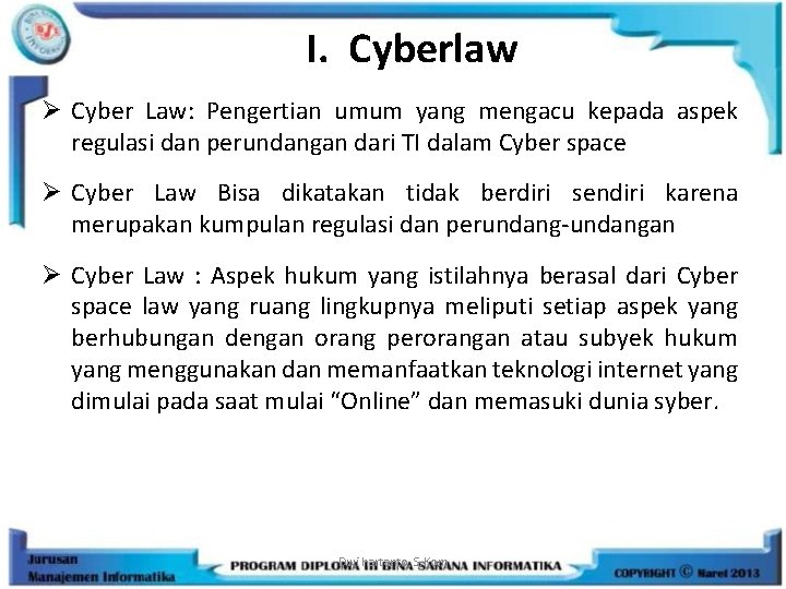 I. Cyberlaw Ø Cyber Law: Pengertian umum yang mengacu kepada aspek regulasi dan perundangan