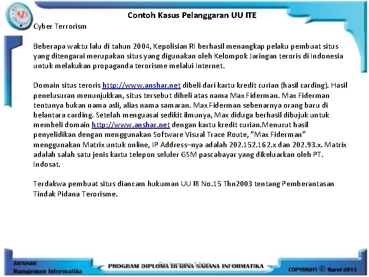 Contoh Kasus Pelanggaran UU ITE • Cyber Terrorism Beberapa waktu lalu di tahun 2004,