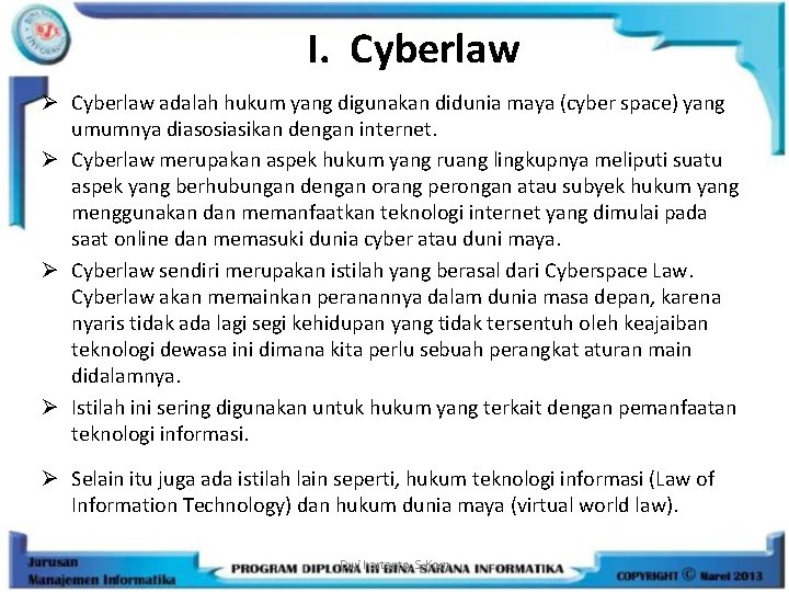 I. Cyberlaw Ø Cyberlaw adalah hukum yang digunakan didunia maya (cyber space) yang umumnya
