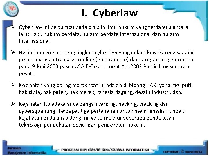 I. Cyberlaw Ø Cyber law ini bertumpu pada disiplin ilmu hukum yang terdahulu antara