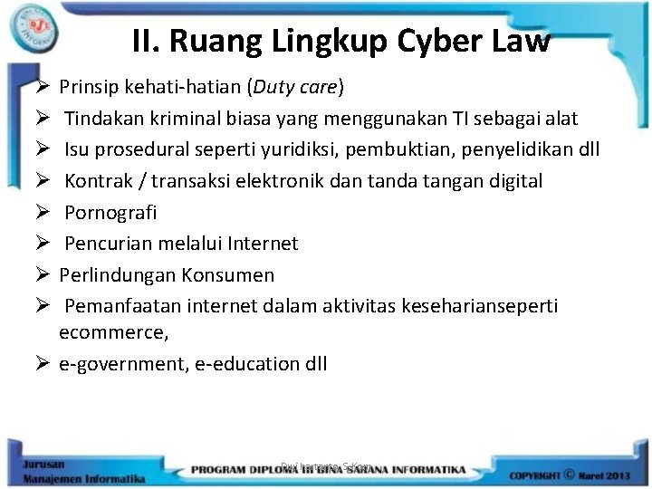 II. Ruang Lingkup Cyber Law Prinsip kehati-hatian (Duty care) Tindakan kriminal biasa yang menggunakan