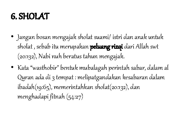 6. SHOLAT • Jangan bosan mengajak sholat suami/ istri dan anak untuk sholat ,