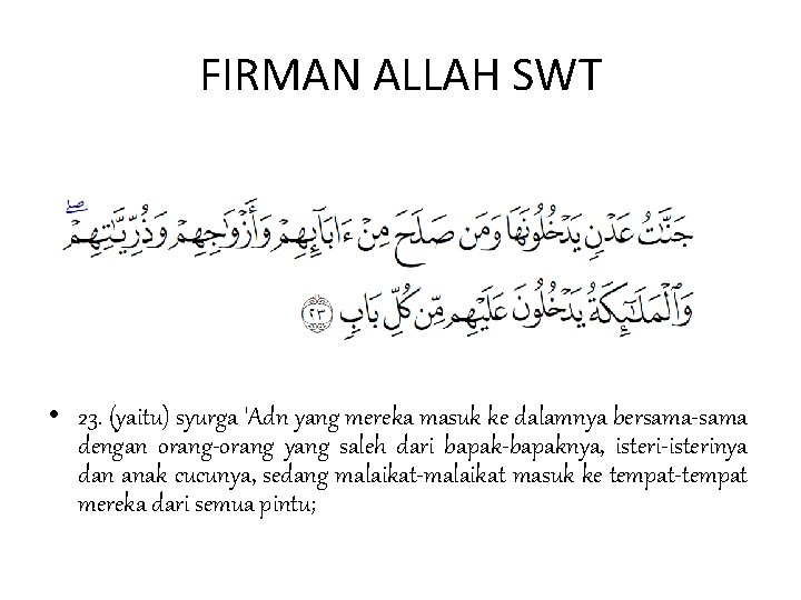 FIRMAN ALLAH SWT • 23. (yaitu) syurga 'Adn yang mereka masuk ke dalamnya bersama-sama