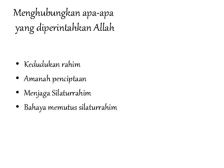 Menghubungkan apa-apa yang diperintahkan Allah • • Kedudukan rahim Amanah penciptaan Menjaga Silaturrahim Bahaya