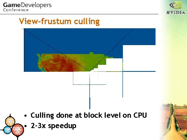 View-frustum culling • Culling done at block level on CPU • 2 -3 x