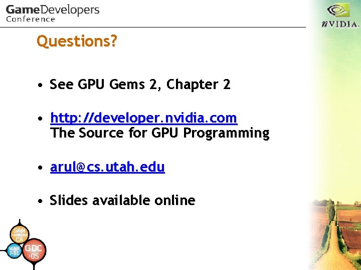 Questions? • See GPU Gems 2, Chapter 2 • http: //developer. nvidia. com The