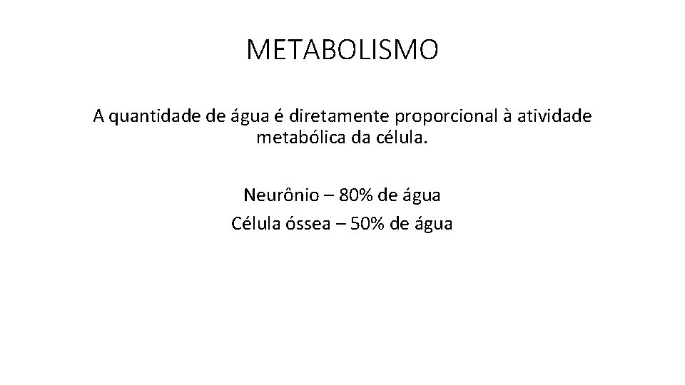 METABOLISMO A quantidade de água é diretamente proporcional à atividade metabólica da célula. Neurônio