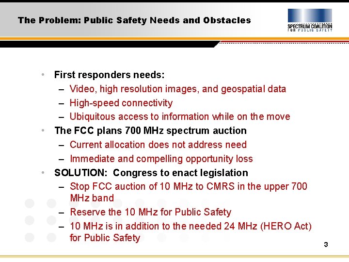The Problem: Public Safety Needs and Obstacles • First responders needs: – Video, high