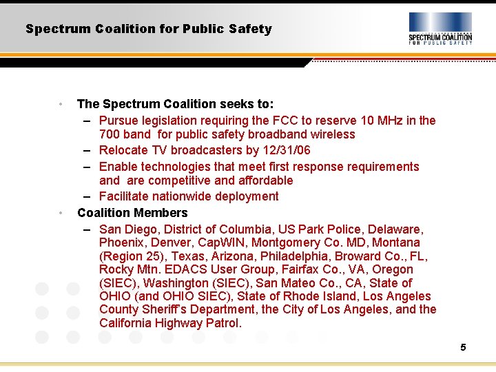 Spectrum Coalition for Public Safety • • The Spectrum Coalition seeks to: – Pursue