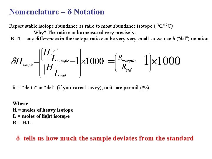 Nomenclature – δ Notation Report stable isotope abundance as ratio to most abundance isotope