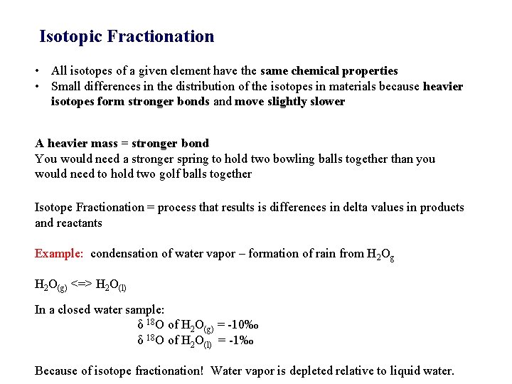 Isotopic Fractionation • All isotopes of a given element have the same chemical properties